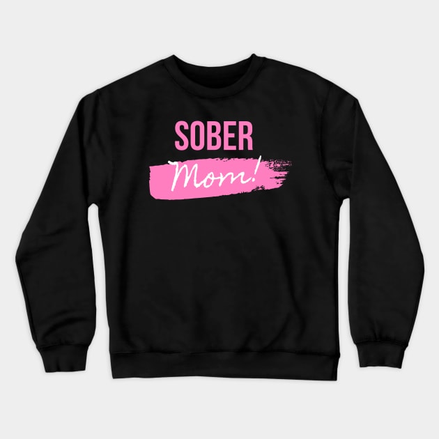 Sober Mom Mothers Day Alcoholic Addict Recovery Crewneck Sweatshirt by RecoveryTees